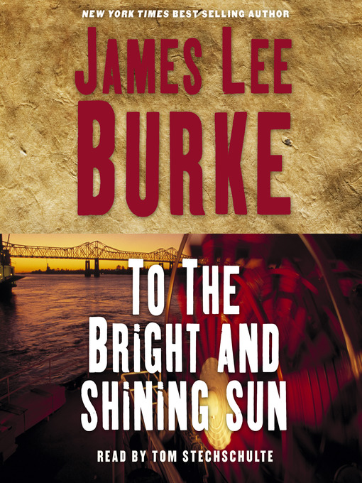 Title details for To the Bright and Shining Sun by James Lee Burke - Available